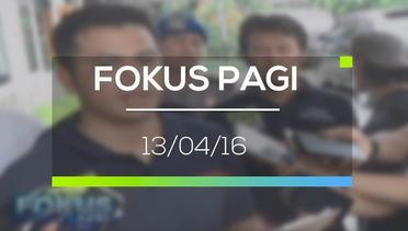 Fokus Pagi - 13/04/16