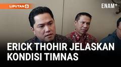 Banyak Pemain Absen, Erick Thohir Optimis dengan Timnas Indonesia