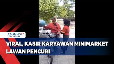 Viral, Aksi Kasir Karyawan Minimarket Lawan Pencuri