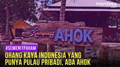 #SEMENITPAHAM - Orang Kaya di Indonesia yang Punya Pulau Pribadi