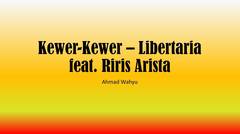 Kewer-Kewer – Libertaria feat Riri Arista Full Lyrics