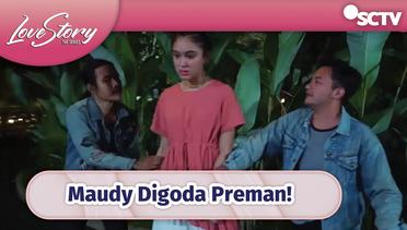 Maudy Digoda Preman! Zidan Langsung Bertindak | Love Story The Series Episode 308 dan 309
