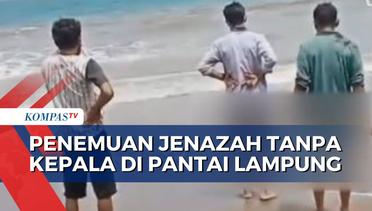 Penemuan Jenazah Tanpa Kepala di Pantai Lampung Gegerkan Warga!