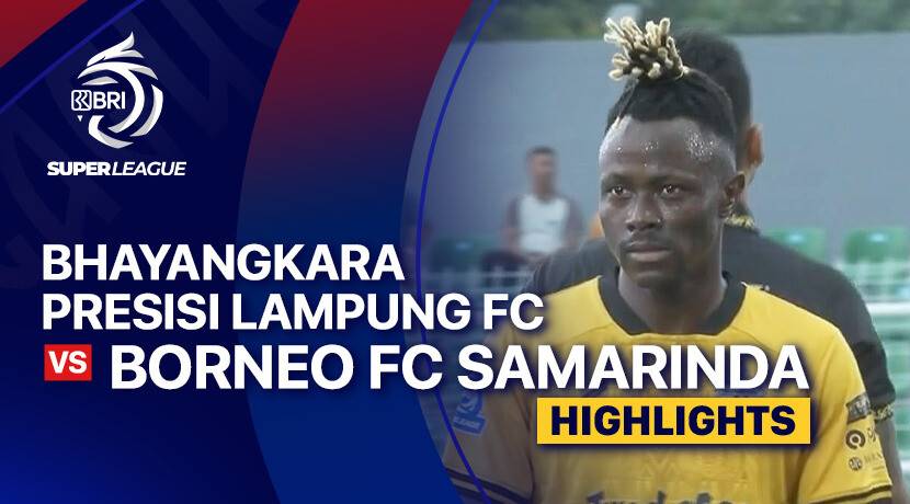 Bhayangkara Presisi Lampung FC vs Borneo FC Samarinda