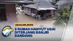 Banjir Bandang dan Longsor Sebabkan Puluhan Rumah di Lahat Rusak