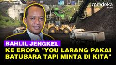 Bahlil Jengkel ke Negara Eropa: You Larang Pakai Batubara, Tapi You Minta di Kita