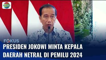 Presiden Jokowi: Seluruh Kepala Daerah Wajib Netral di Pemilu 2024, Tidak Netral akan Dicopot | Fokus