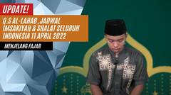 Menjelang Fajar Q.S Al-Lahab, Jadwal Imsakiyah & Shalat Seluruh Indonesia 11 April 2022