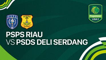 PSPS Riau vs PSDS Deli Serdang - Full Match | Liga 2 2023/24