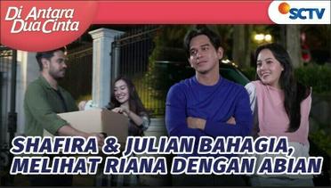Shafira & Julian Senang, Lihat Riana Bahagia dengan Abian | Di Antara Dua Cinta - Episode 216