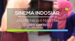 Sinema Indosiar - Aku Menikahi Mantan Suami Kakakku