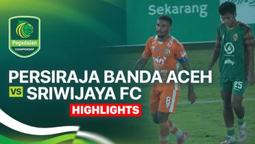 Persiraja Banda Aceh vs Sriwijaya FC - Highlight | Pegadaian Championship 2025/26