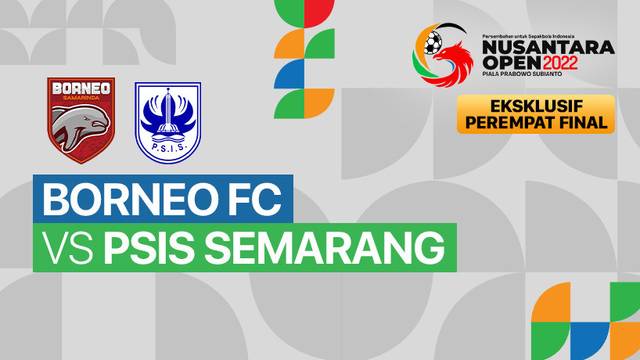 Full Match - Perempat Final: Borneo FC vs PSIS Semarang | Nusantara Open Piala Prabowo Subianto 2022