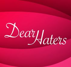 Dear Haters 2