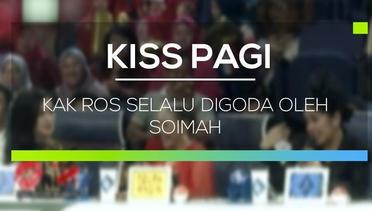 Kak Ros Selalu Digoda oleh Soimah - Kiss Pagi