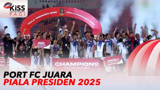 Port FC Juara Piala Presiden 2025, Closing Ceremony Berlangsung Meriah | Kiss Pagi