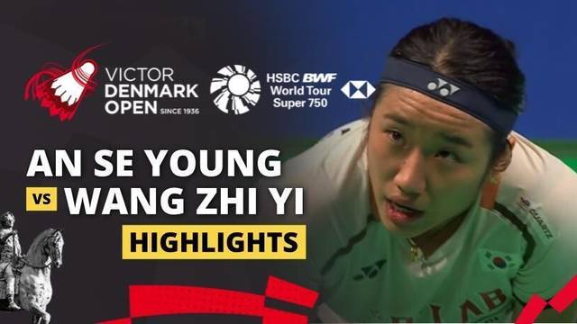 An Se Young (KOR) vs Wang Zhi Yi (CHN) - Highlight | VICTOR Denmark Open 2025