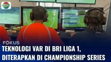 Teknologi VAR di Pertandingan BRI Liga 1, Diterapkan di Babak Championship Series | Fokus