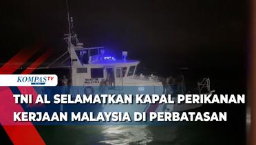 TNI AL Selamatkan Kapal Perikanan Kerjaan Malaysia Di Perbatasan