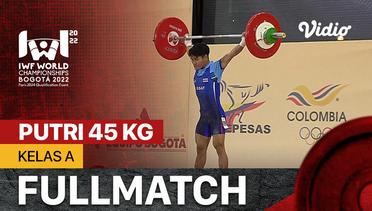 Full Match | Putri 45 Kg - Kelas A | IWF World Weightlifting Championships 2022