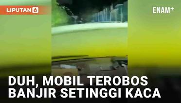 Mobil Nekat Terobos Banjir Setinggi Kaca, Kabin Auto Jadi Kolam