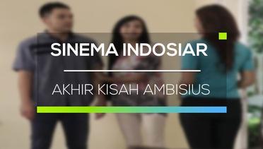 Sinema Indosiar - Akhir Kisah Ambisius