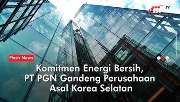 PGN Gaet Perusahaan Korsel untuk Jual Beli LNG di Pasar Internasional | Flash News