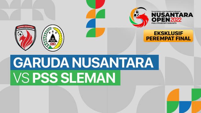 Full Match  - Perempat Final: Garuda Nusantara FC vs PSS Sleman | Nusantara Open Piala Prabowo Subianto 2022