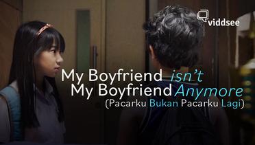 Film My Boyfriend Isn't My Boyfriend Anymore (Pacarku Bukan Pacarku Lagi) | Viddsee