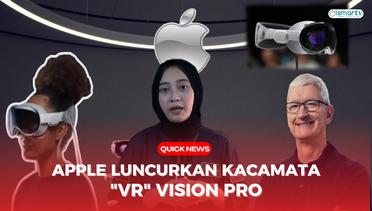 QUICK NEWS - APPLE LUNCURKAN KACAMATA VR 'VISION PRO'