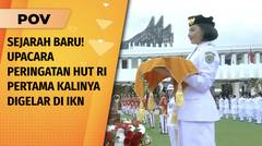 Untuk Pertama Kalinya! Upacara Peringatan Kemerdekaan Indonesia Digelar di IKN | POV