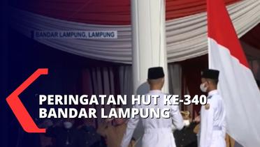 HUT Ke-340 Bandar Lampung : Pelaksanaan Upacara Bendera, Tabur Bunga Hingga Syukuran Bersama DPRD