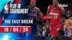 The Fast Break | Cuplikan Pertandingan 18 April 2024 | NBA Play-in Tournament 2023/24