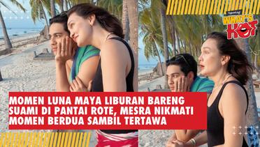 Luna Maya Liburan Bareng Suami di Pantai Rote, Mesra Nikmati Momen Berdua Sambil Tertawa