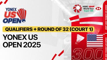 Yonex US Open 2025 - Qualifiers + Round of 32 (Court 1)