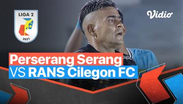 Mini match - Perserang Serang 1 vs 2 Rans Cilegon FC | Liga 2 2021/2022