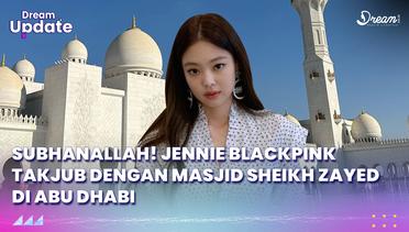 Subhanallah! Jennie Blackpink Takjub Dengan Masjid Sheikh Zayed di Abu Dhabi
