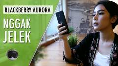BlackBerry Aurora Review- Bisnis YES, Gaming NO