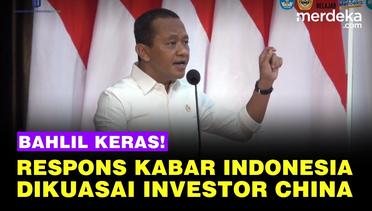 Bahlil Lahadalia Bantah Investor China Terbanyak di Indonesia: Itu Hoaks!