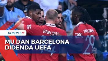 MU dan Barcelona Didenda UEFA hingga Miliaran karena Langgar Financial Fair Play