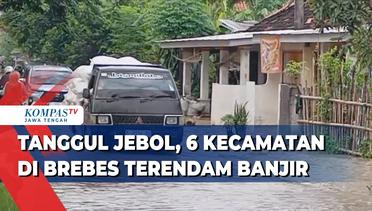 Tanggul Jebol, 6 Kecamatan di Brebes Terendam Banjir