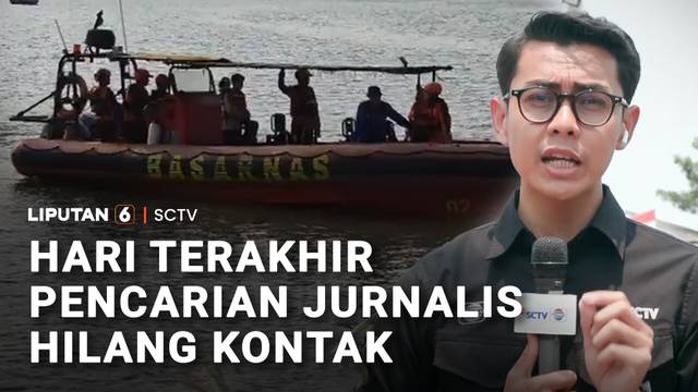 Hari Terakhir Pencarian Jurnalis Hilang Kontak | Liputan 6