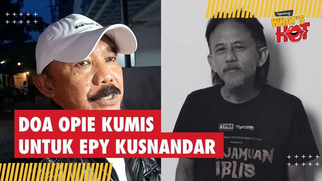 Kenangan Opie Kumis Soal Epy Kusnandar: Yang Hidup Harus Banyak Belajar