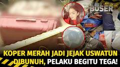 Akhir Tragis Uswatun di Koper Merah | Buser Investigasi