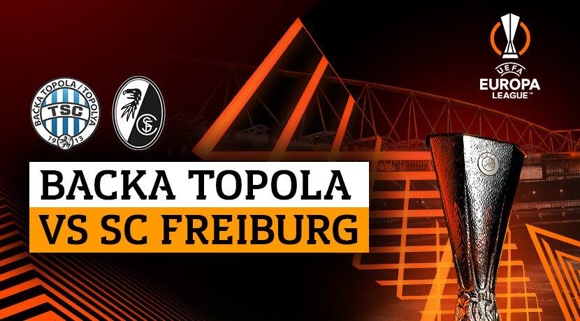 Backa Topola vs Freiburg Live Streaming and TV Listings, Live Scores, Videos - October 26, 2023 - Europa League
