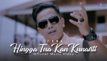 Ipank - HINGGA TUA KAN KUNANTI (Official Music Video) Lagu Terbaru 2020