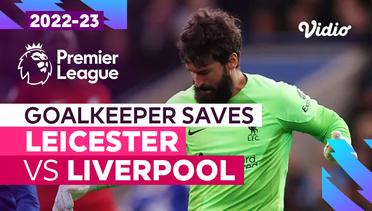 Aksi Penyelamatan Kiper | Leicester vs Liverpool | Premier League 2022/23