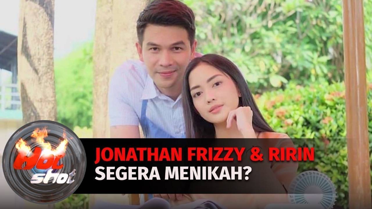 Heboh! Jonathan Frizzy dan Ririn Dwi Ariyanti Segera Menikah? | Hot Shot
