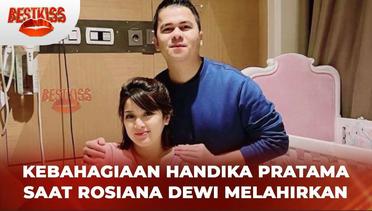 Bahagianya Handika Pratama! Rosiana Dewi Melahirkan Sang Buah Hati | Best Kiss