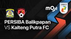 Full Match - PERSIBA Balikpapan vs Kalteng Putra FC | Liga 2 2022/23